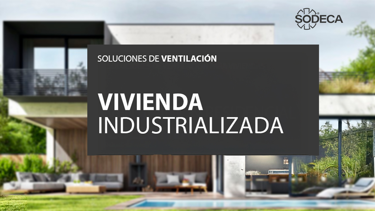 Soluciones de ventilación adaptadas a la vivienda industrializada